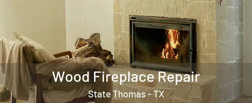 Wood Fireplace Repair State Thomas - TX
