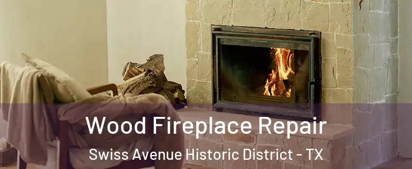 Wood Fireplace Repair Swiss Avenue Historic District - TX
