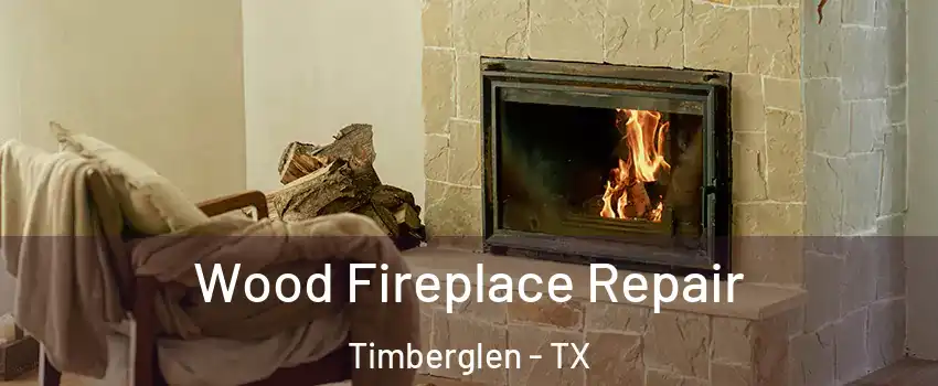 Wood Fireplace Repair Timberglen - TX