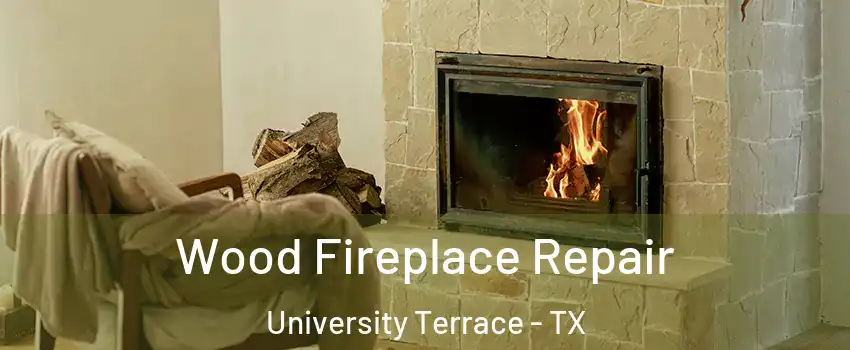 Wood Fireplace Repair University Terrace - TX