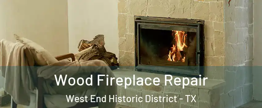 Wood Fireplace Repair West End Historic District - TX