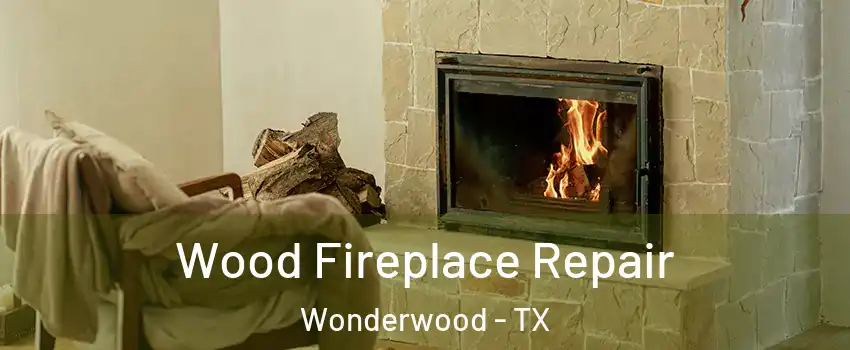 Wood Fireplace Repair Wonderwood - TX