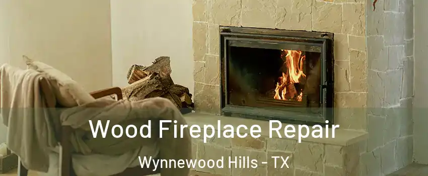 Wood Fireplace Repair Wynnewood Hills - TX