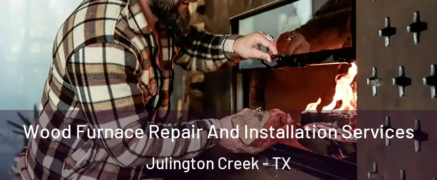 Wood Furnace Repair And Installation Services Julington Creek - TX