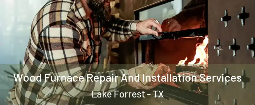 Wood Furnace Repair And Installation Services Lake Forrest - TX