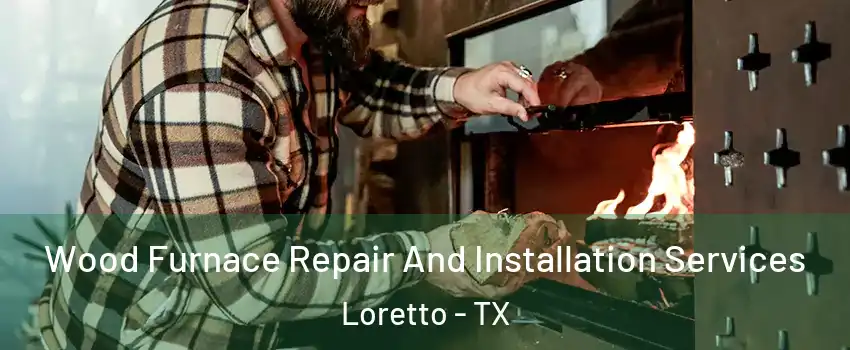 Wood Furnace Repair And Installation Services Loretto - TX