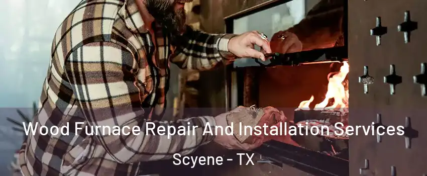 Wood Furnace Repair And Installation Services Scyene - TX