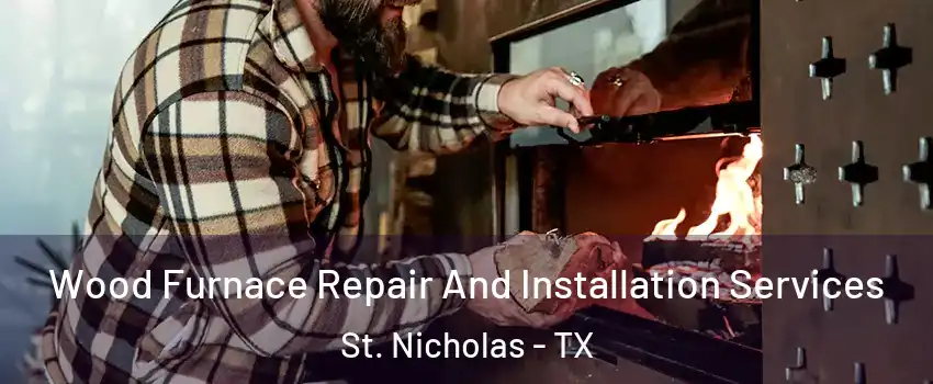 Wood Furnace Repair And Installation Services St. Nicholas - TX