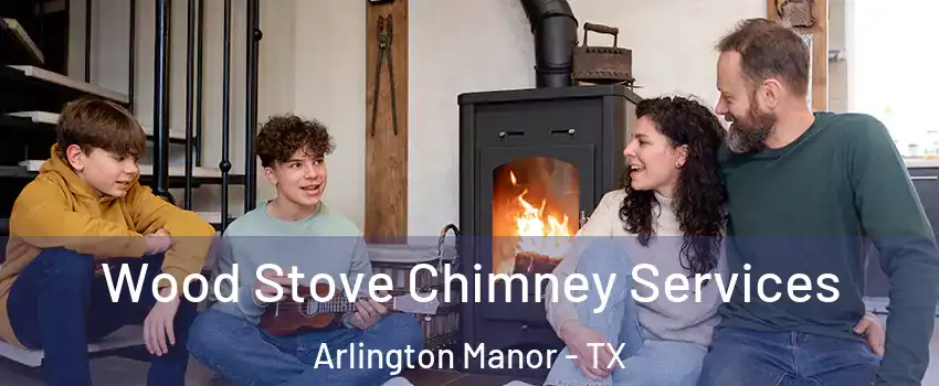 Wood Stove Chimney Services Arlington Manor - TX