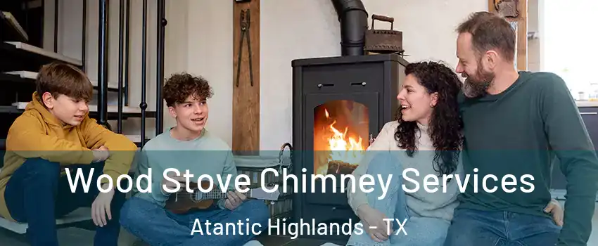Wood Stove Chimney Services Atantic Highlands - TX