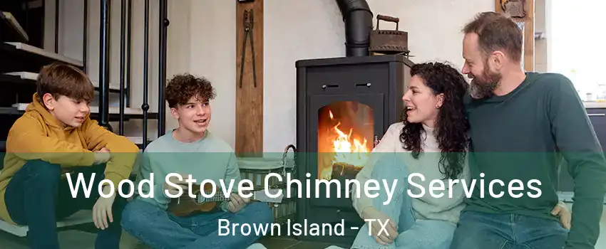 Wood Stove Chimney Services Brown Island - TX