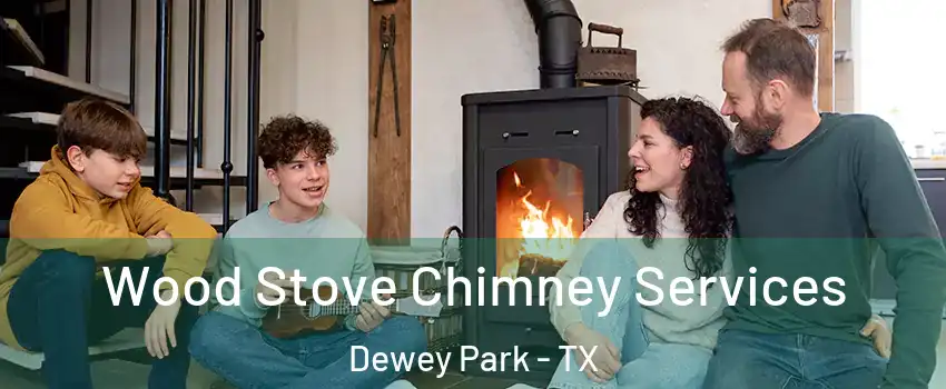 Wood Stove Chimney Services Dewey Park - TX