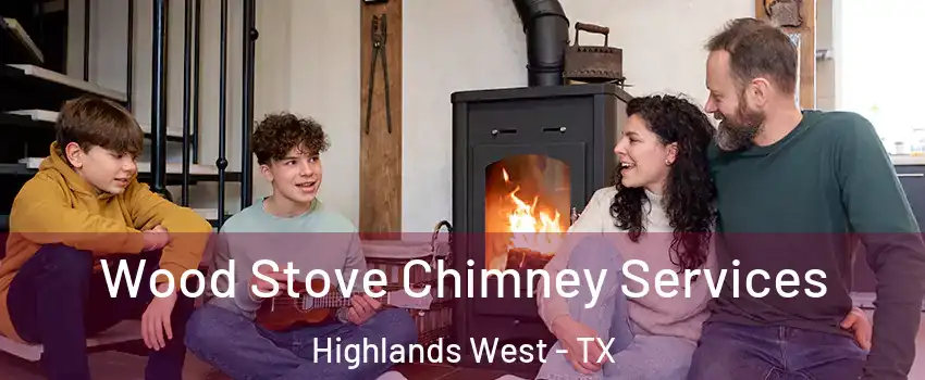 Wood Stove Chimney Services Highlands West - TX