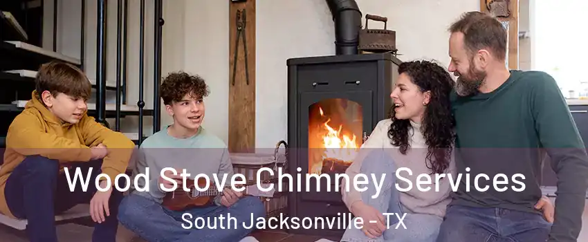 Wood Stove Chimney Services South Jacksonville - TX
