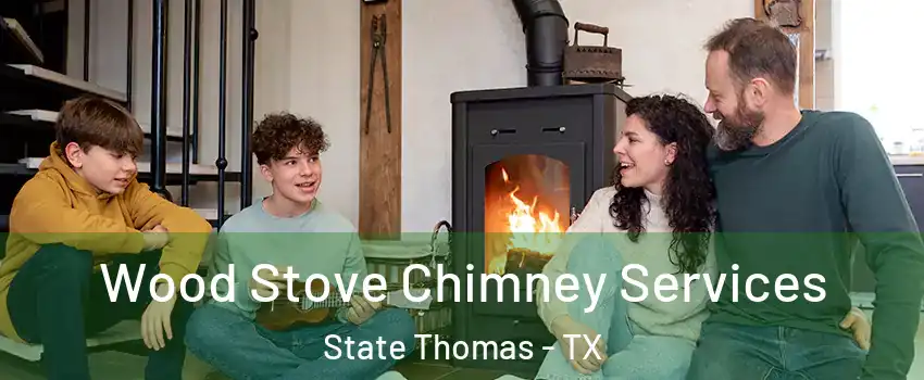 Wood Stove Chimney Services State Thomas - TX