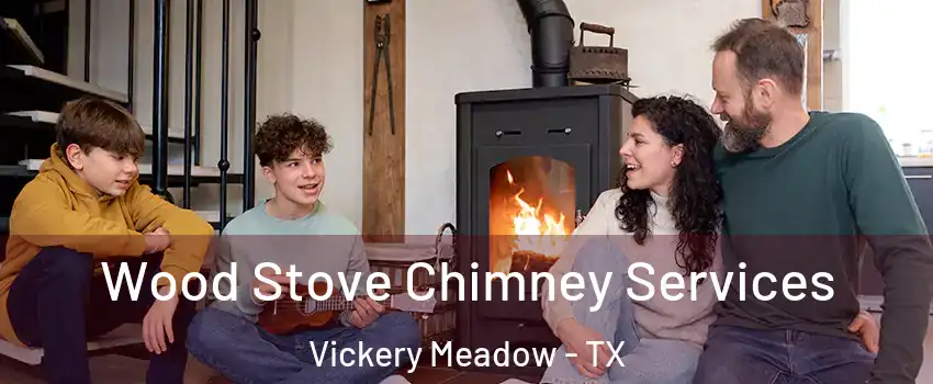 Wood Stove Chimney Services Vickery Meadow - TX