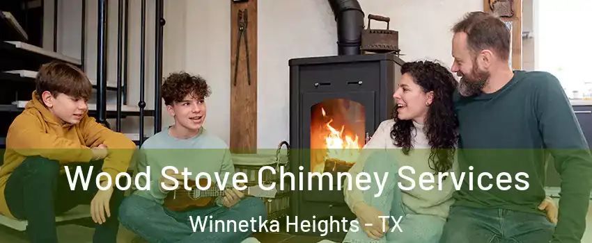 Wood Stove Chimney Services Winnetka Heights - TX