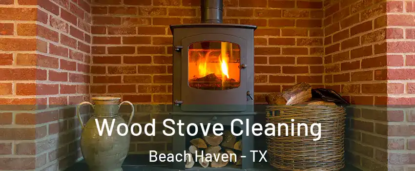 Wood Stove Cleaning Beach Haven - TX