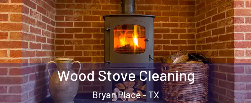 Wood Stove Cleaning Bryan Place - TX
