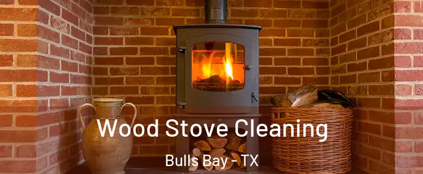 Wood Stove Cleaning Bulls Bay - TX