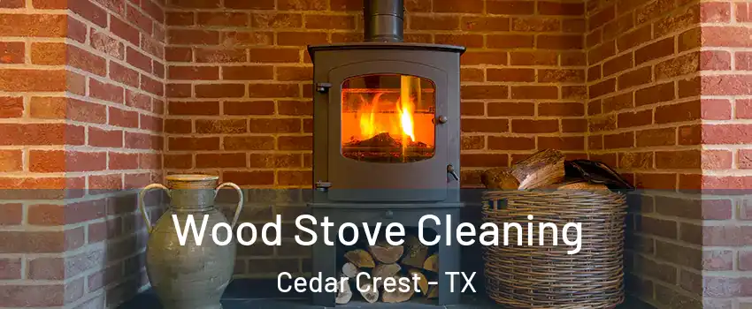 Wood Stove Cleaning Cedar Crest - TX