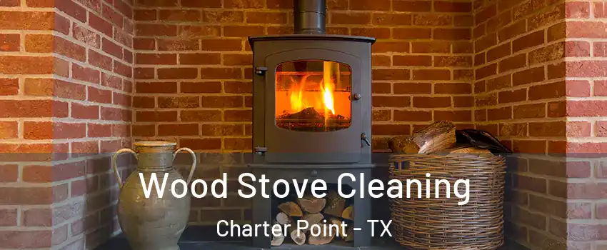 Wood Stove Cleaning Charter Point - TX