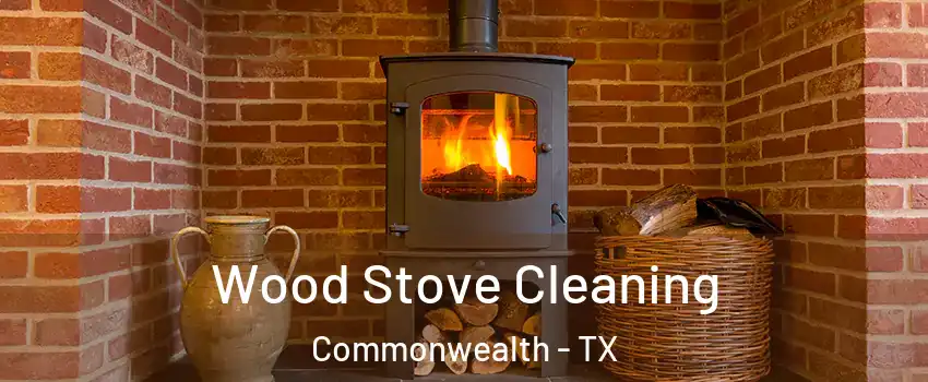 Wood Stove Cleaning Commonwealth - TX
