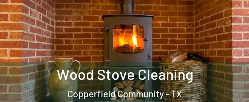 Wood Stove Cleaning Copperfield Community - TX