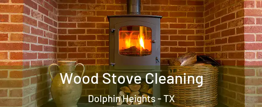 Wood Stove Cleaning Dolphin Heights - TX