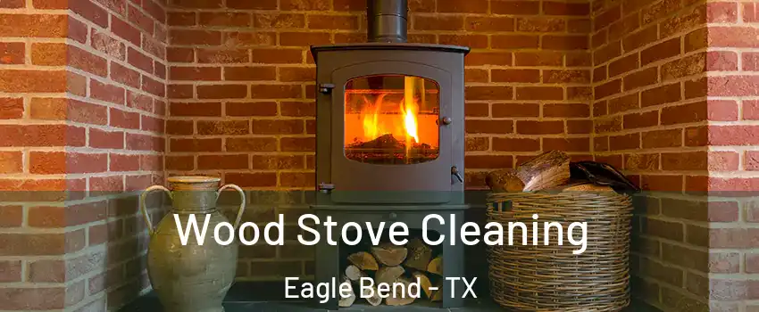 Wood Stove Cleaning Eagle Bend - TX
