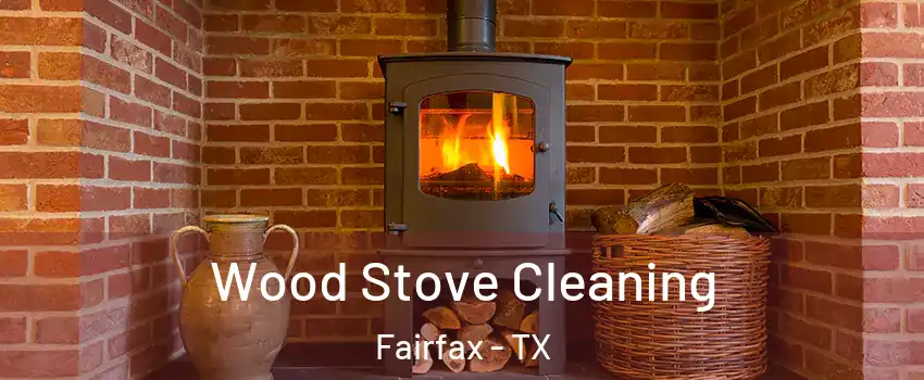 Wood Stove Cleaning Fairfax - TX