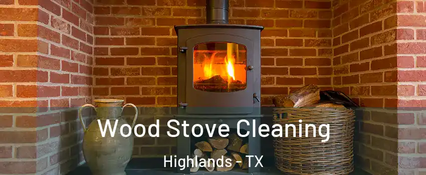 Wood Stove Cleaning Highlands - TX