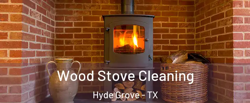Wood Stove Cleaning Hyde Grove - TX