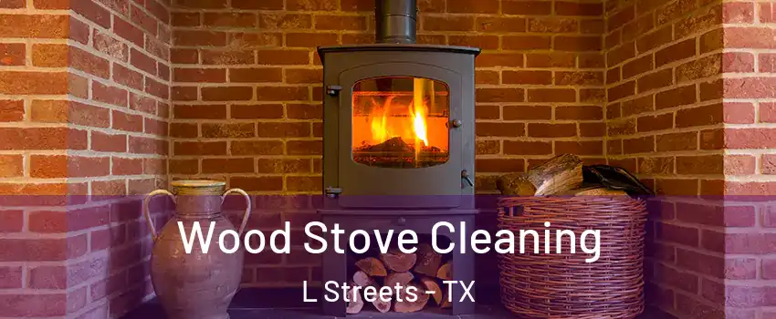 Wood Stove Cleaning L Streets - TX