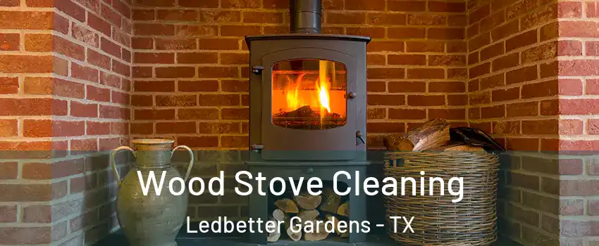 Wood Stove Cleaning Ledbetter Gardens - TX