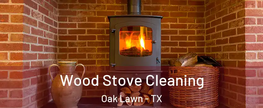 Wood Stove Cleaning Oak Lawn - TX