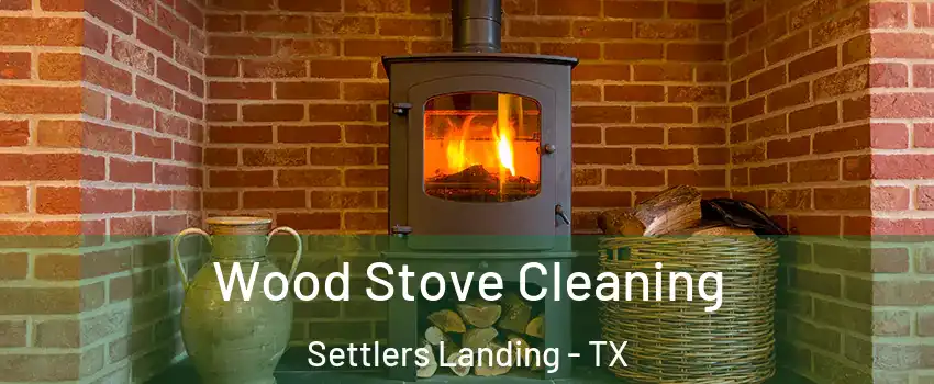 Wood Stove Cleaning Settlers Landing - TX