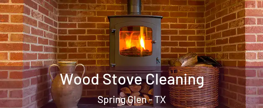 Wood Stove Cleaning Spring Glen - TX