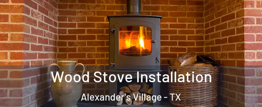 Wood Stove Installation Alexander's Village - TX