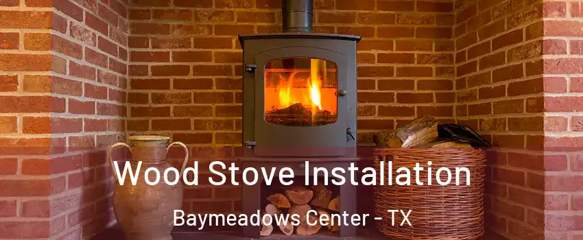 Wood Stove Installation Baymeadows Center - TX