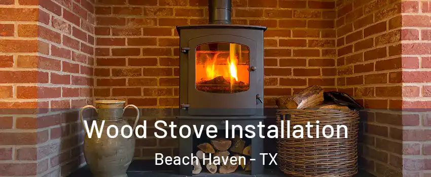 Wood Stove Installation Beach Haven - TX