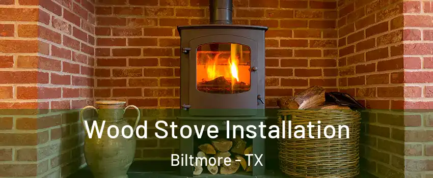 Wood Stove Installation Biltmore - TX