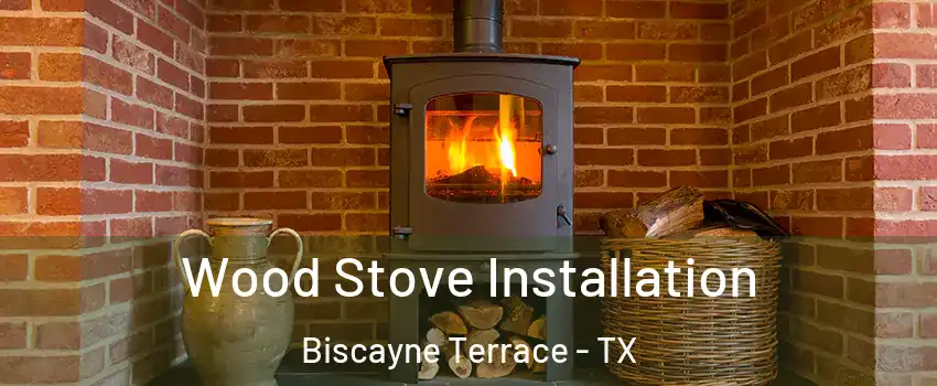 Wood Stove Installation Biscayne Terrace - TX
