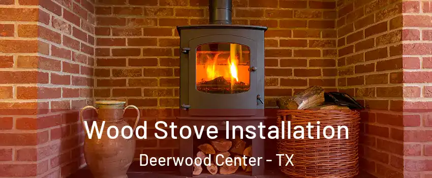 Wood Stove Installation Deerwood Center - TX
