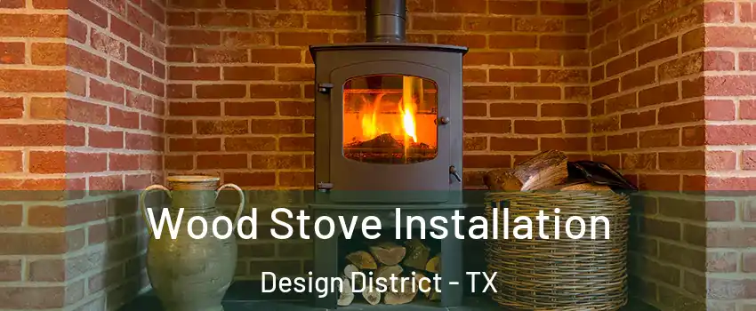 Wood Stove Installation Design District - TX