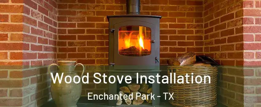 Wood Stove Installation Enchanted Park - TX