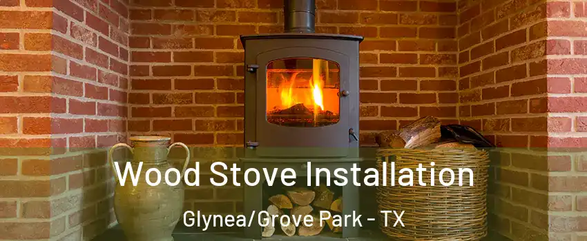 Wood Stove Installation Glynea/Grove Park - TX