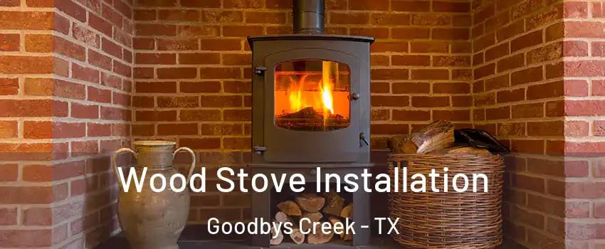 Wood Stove Installation Goodbys Creek - TX