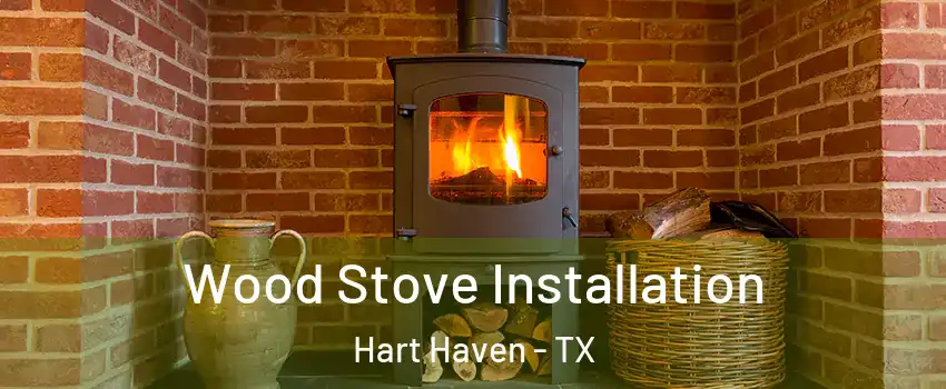 Wood Stove Installation Hart Haven - TX