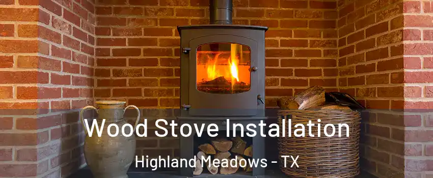 Wood Stove Installation Highland Meadows - TX